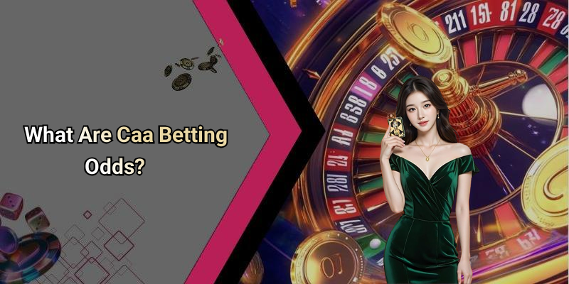What Are Caa Betting Odds?
