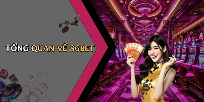 TỔNG QUAN VỀ 86BET