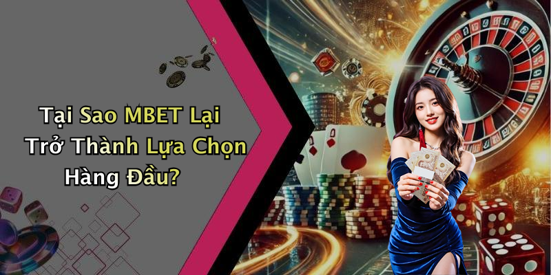 Tại Sao MBET Lại Trở Thành Lựa Chọn Hàng Đầu?