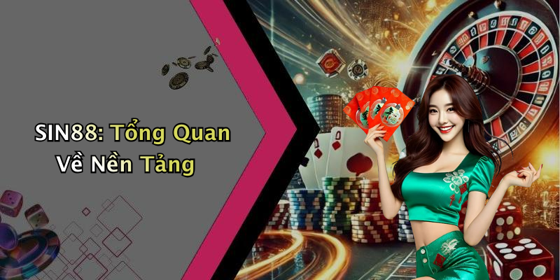 SIN88: Tổng Quan Về Nền Tảng