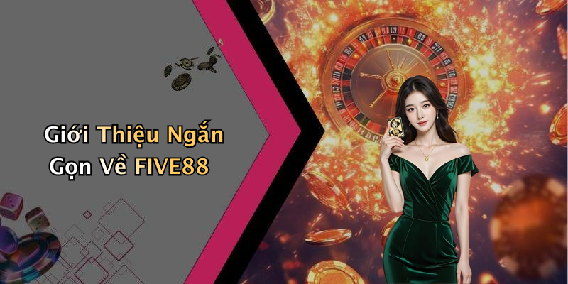 Giới Thiệu Ngắn Gọn Về FIVE88