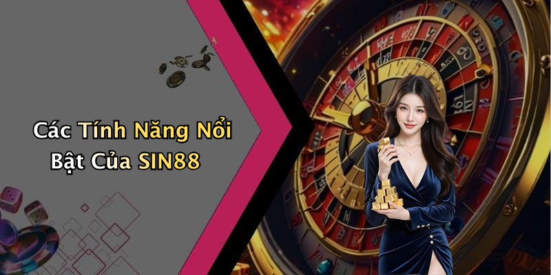 Các Tính Năng Nổi Bật Của SIN88