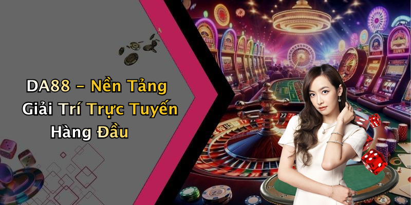 DA88 - Nền Tảng Giải Trí Trực Tuyến Hàng Đầu
