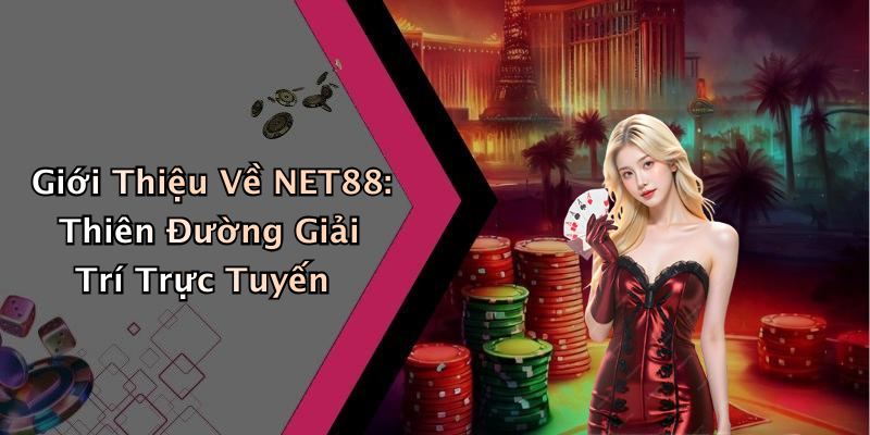 Giới Thiệu Về NET88: Thiên Đường Giải Trí Trực Tuyến
