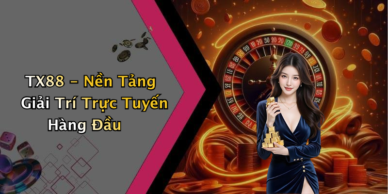 TX88 - Nền Tảng Giải Trí Trực Tuyến Hàng Đầu