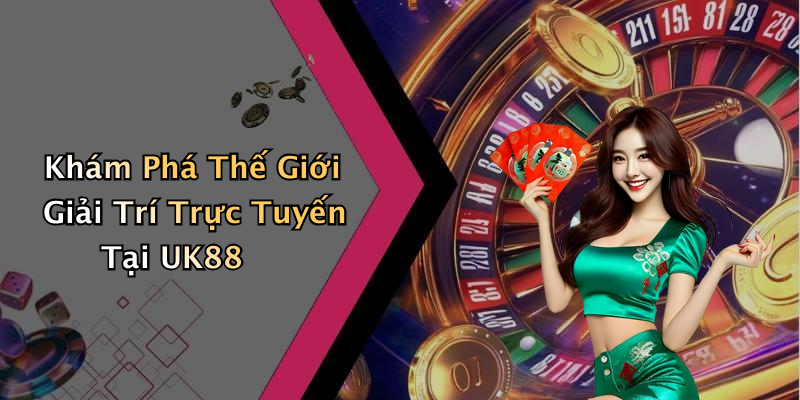 Khám Phá Thế Giới Giải Trí Trực Tuyến Tại UK88